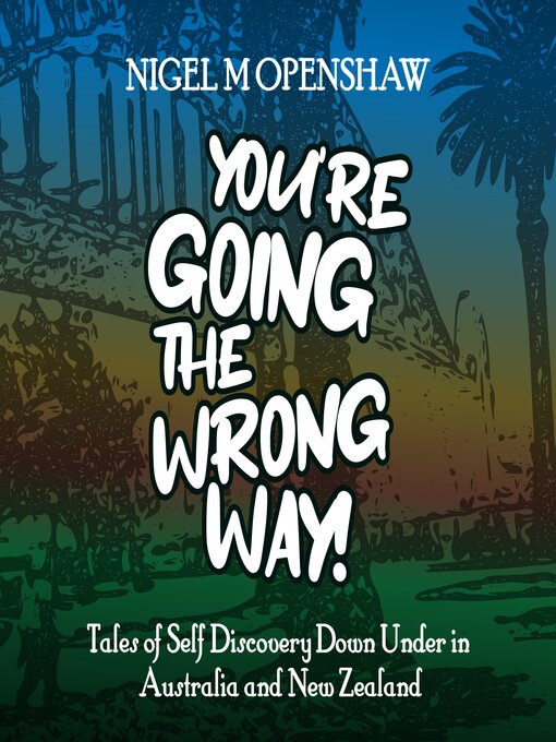 Title details for You're Going the Wrong Way! by Nigel M Openshaw - Available